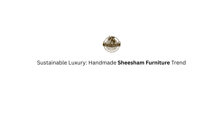 Sustainable Luxury Handmade Sheesham Furniture Trend