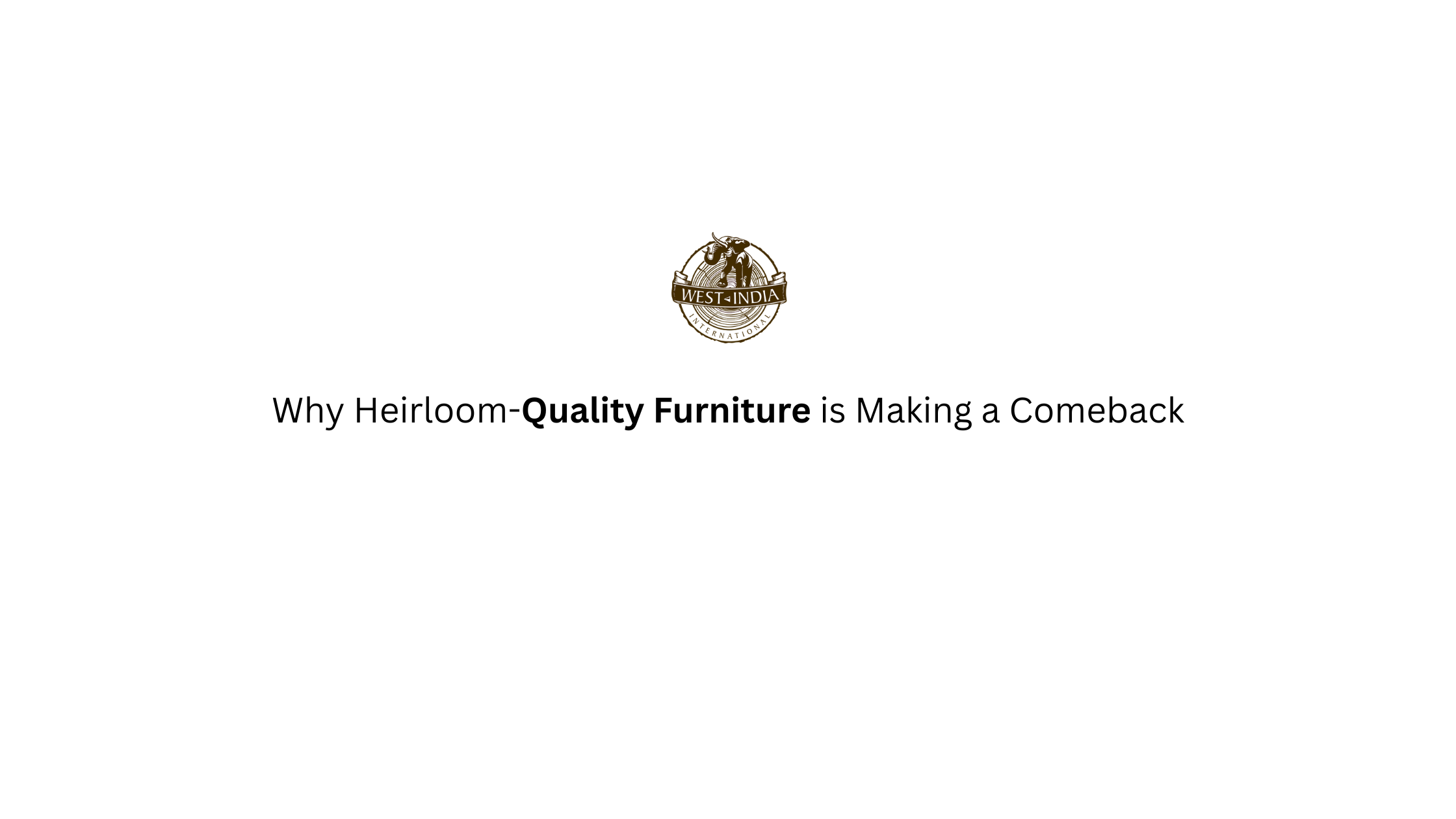 Why Heirloom-Quality Furniture is Making a Comeback